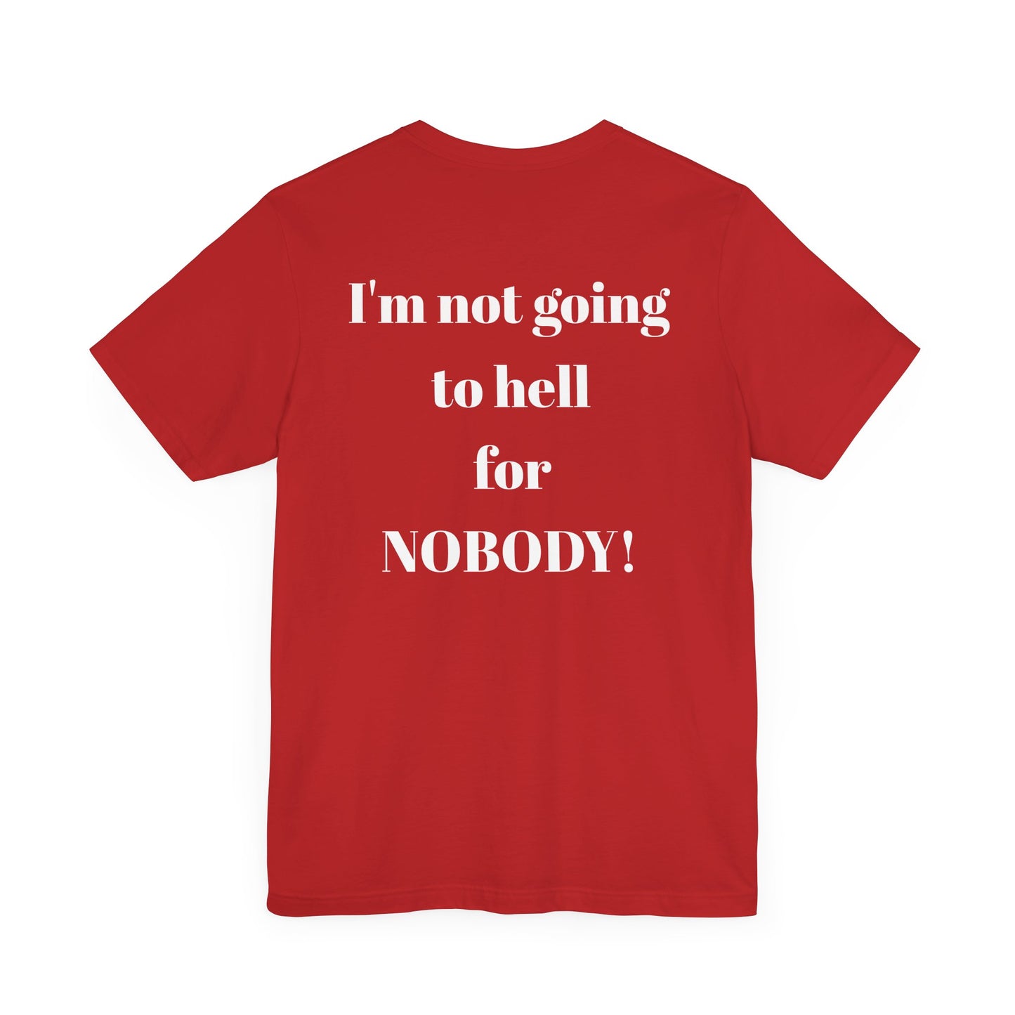 'I'm Not Going to Hell for Nobody!' Unisex Graphic Tee