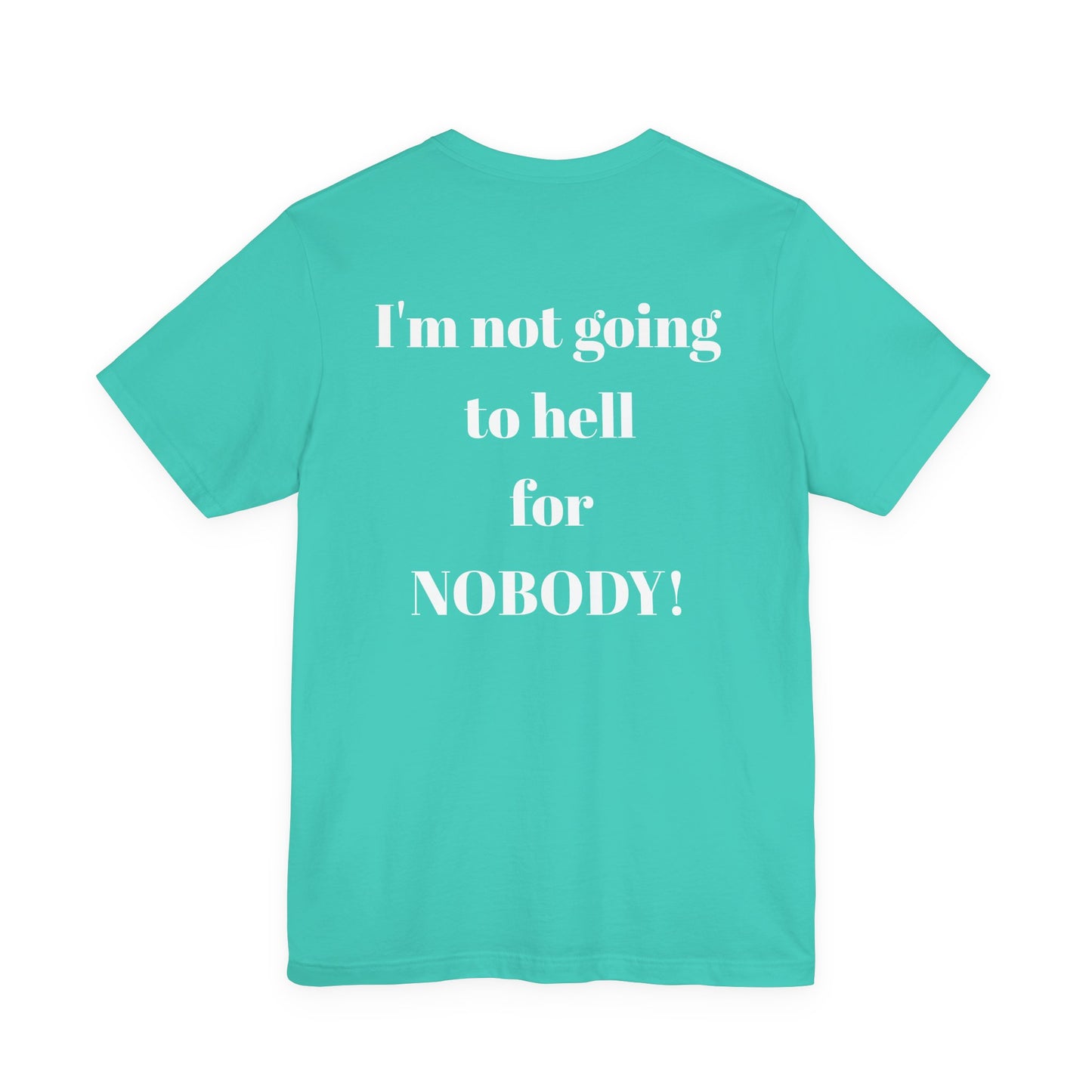 'I'm Not Going to Hell for Nobody!' Unisex Graphic Tee