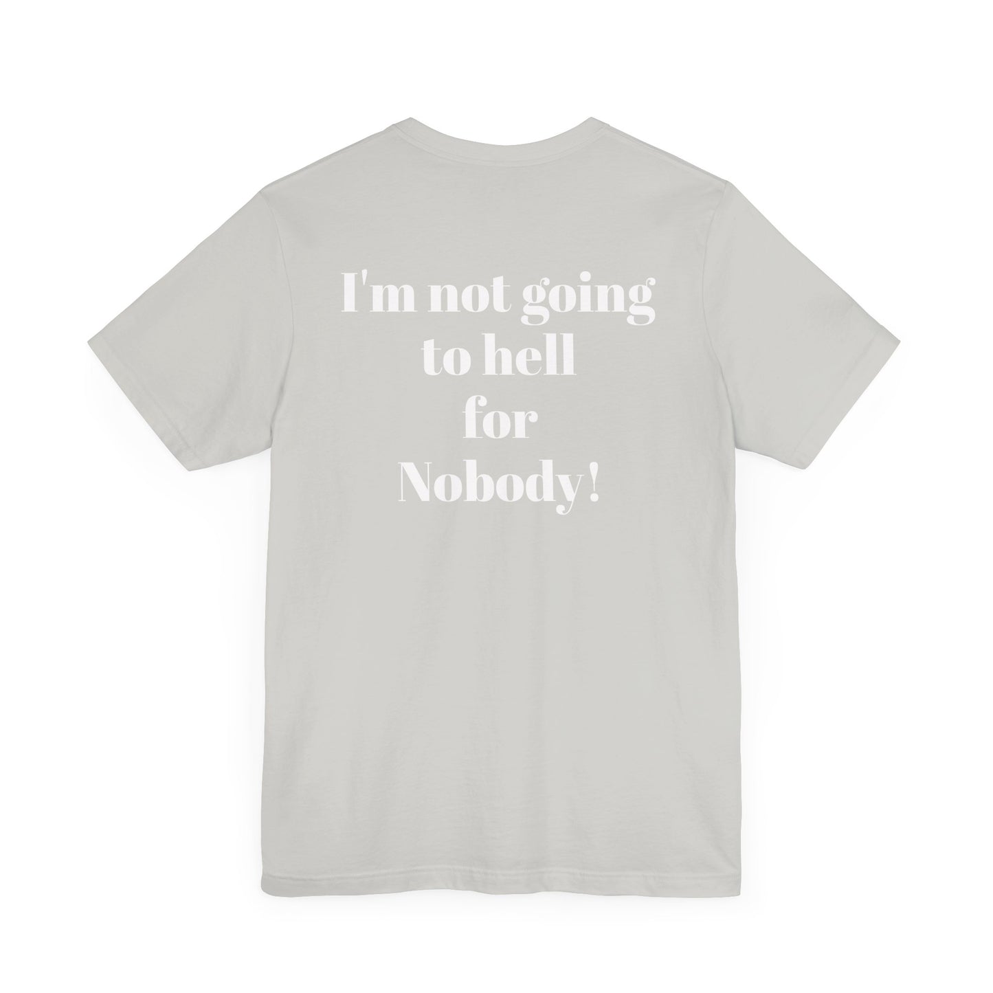 'I'm Not Going to Hell for Nobody!' Unisex Graphic Tee