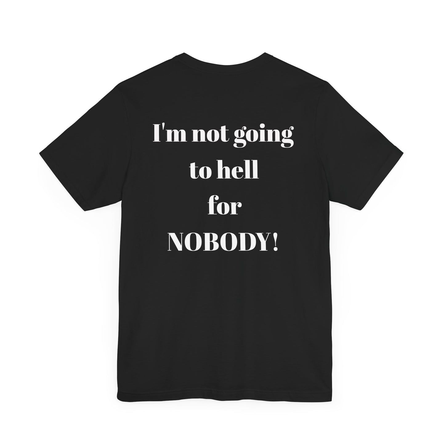 'I'm Not Going to Hell for Nobody!' Unisex Graphic Tee