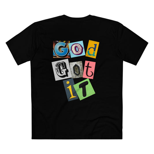 GOD GOT IT T-SHIRT BECAUSE WHAT ELSE DO YOU NEED TO SAY