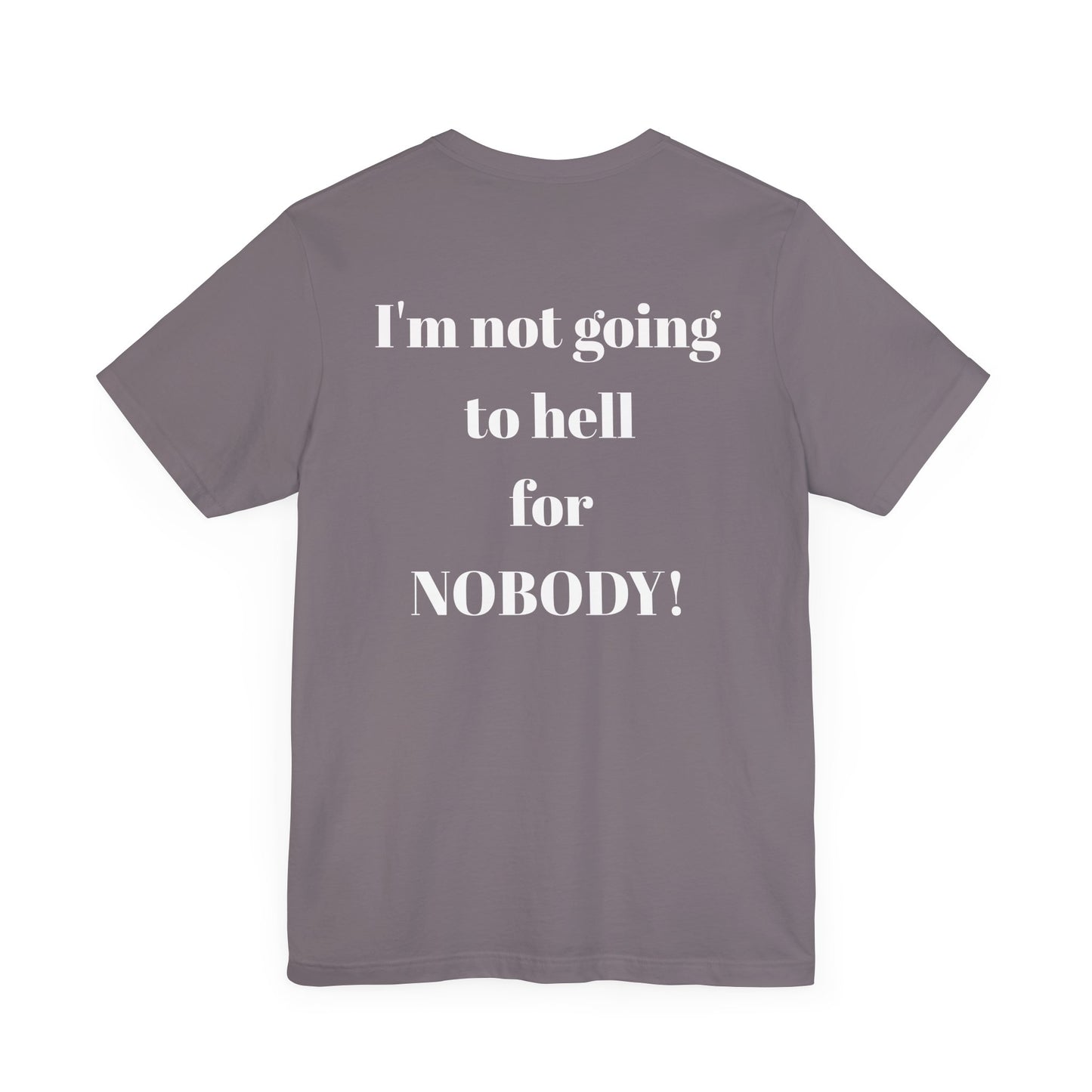 'I'm Not Going to Hell for Nobody!' Unisex Graphic Tee