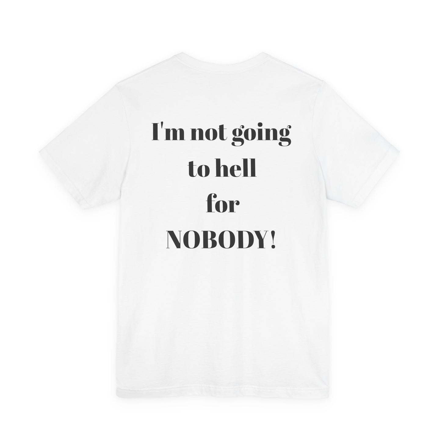 'I'm Not Going to Hell for Nobody!' Unisex Graphic Tee