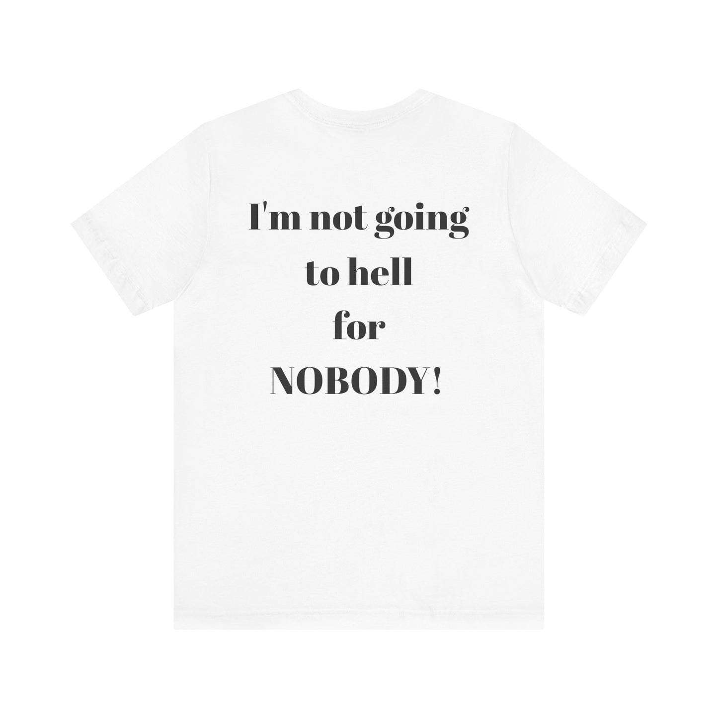 'I'm Not Going to Hell for Nobody!' Unisex Graphic Tee