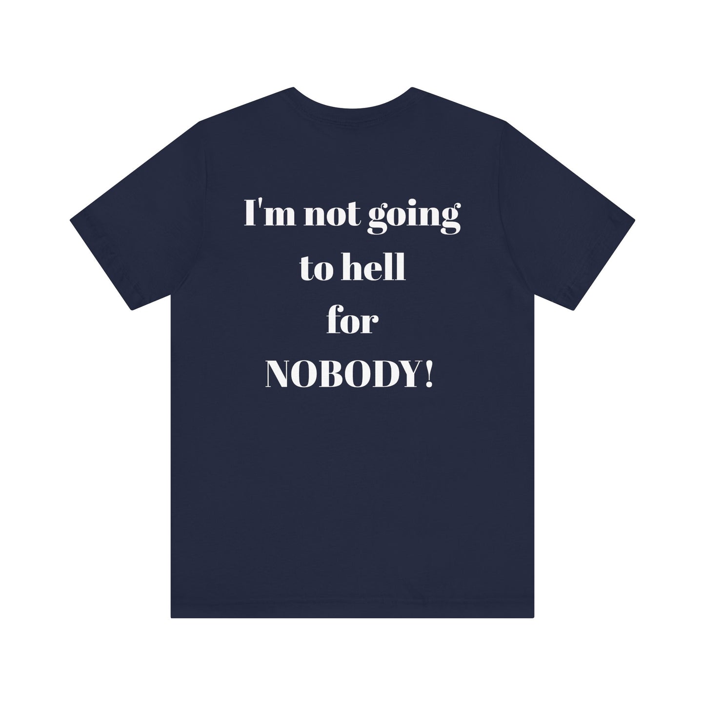 'I'm Not Going to Hell for Nobody!' Unisex Graphic Tee