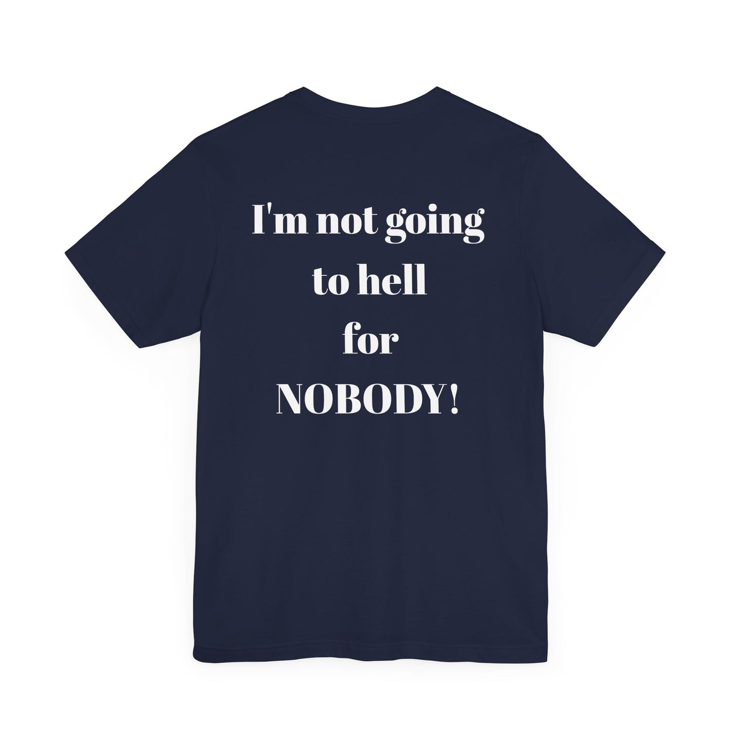 'I'm Not Going to Hell for Nobody!' Unisex Graphic Tee