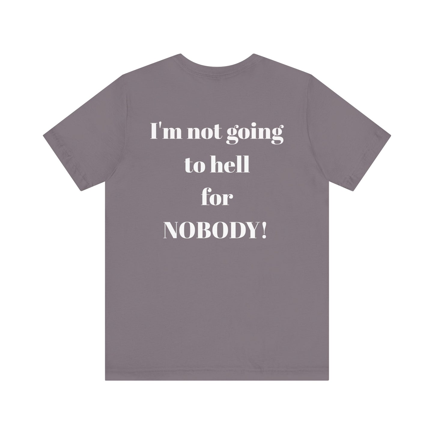 'I'm Not Going to Hell for Nobody!' Unisex Graphic Tee