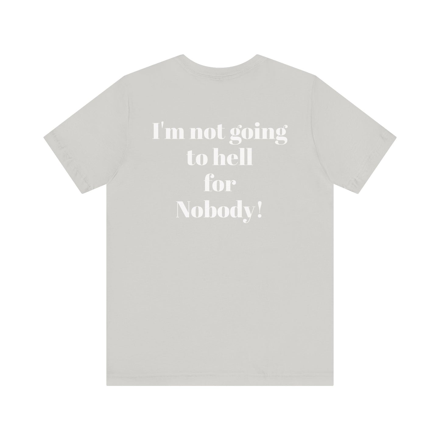 'I'm Not Going to Hell for Nobody!' Unisex Graphic Tee