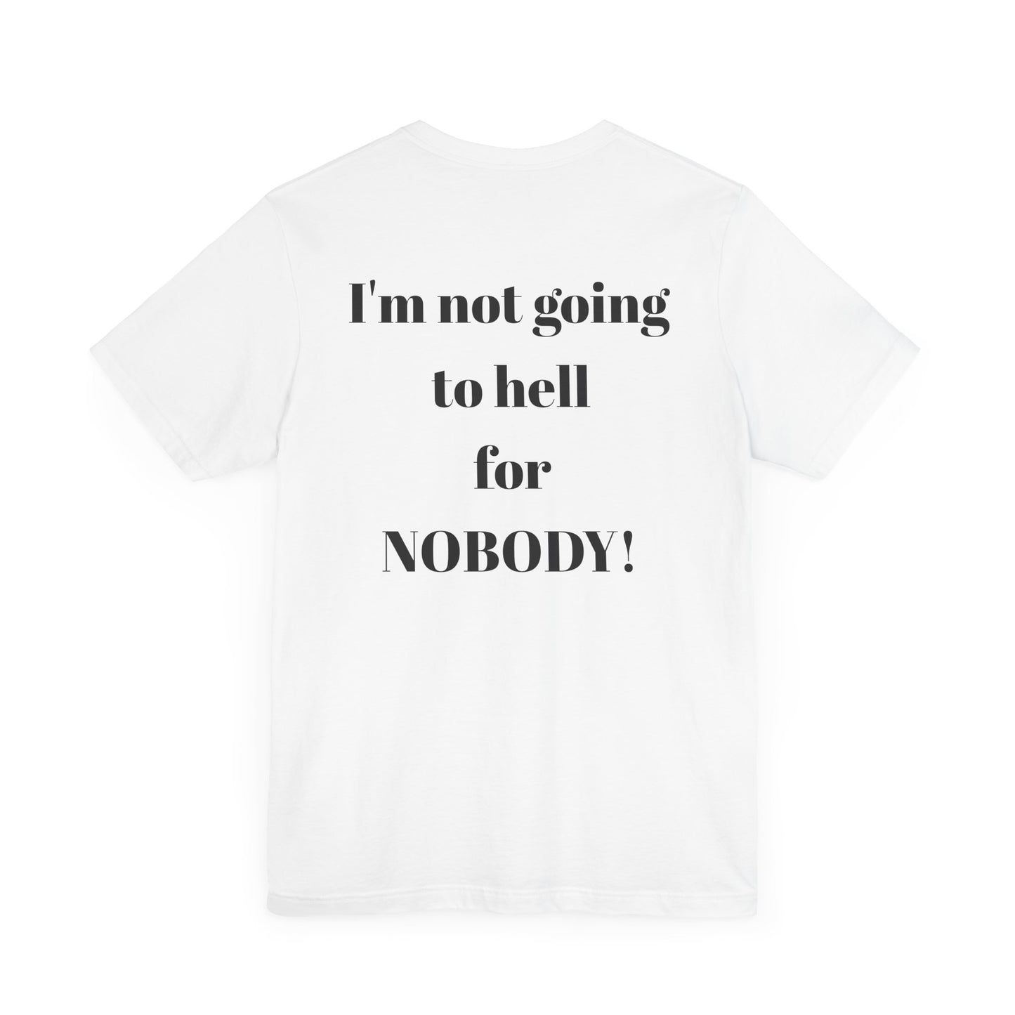 'I'm Not Going to Hell for Nobody!' Unisex Graphic Tee