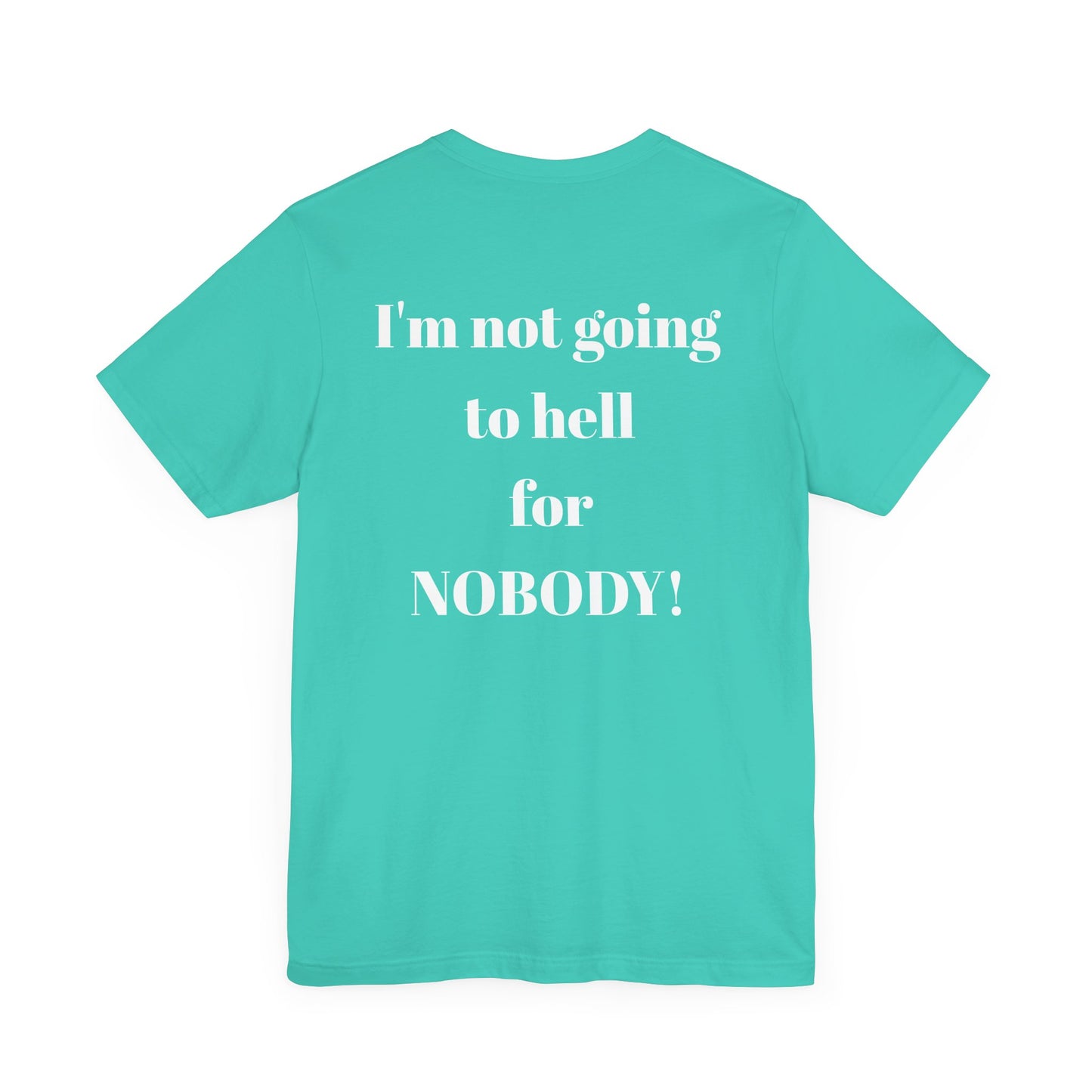 'I'm Not Going to Hell for Nobody!' Unisex Graphic Tee